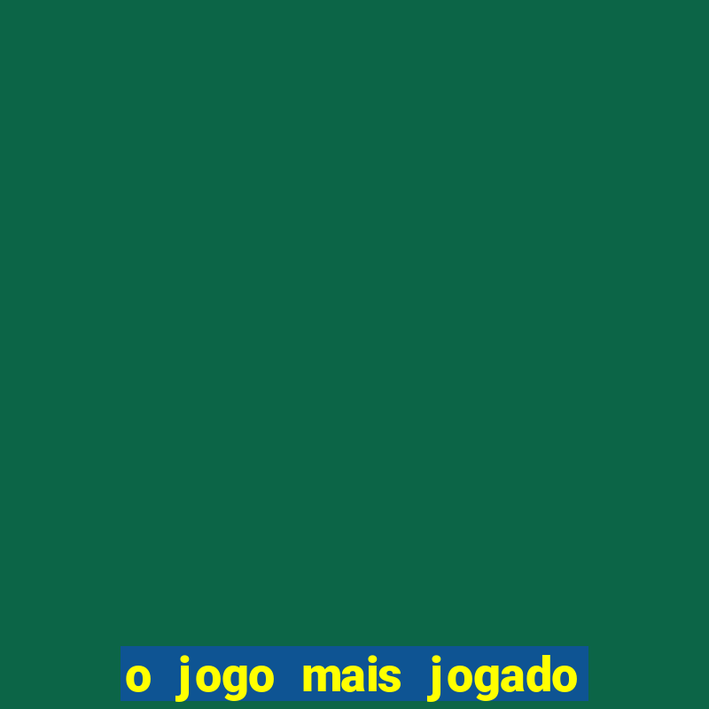 o jogo mais jogado do mundo